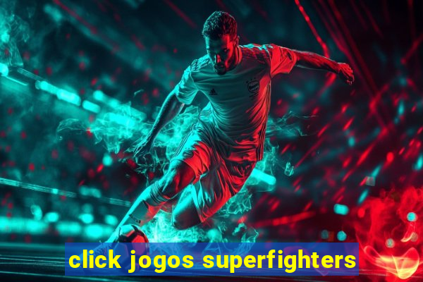 click jogos superfighters